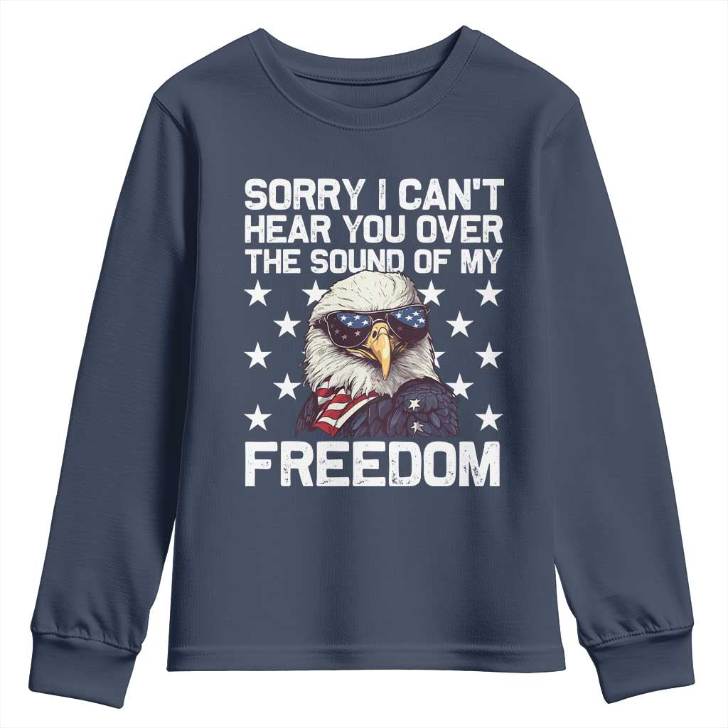 American Flag Eagle Youth Sweatshirt Sorry I Cant Hear You Over The Sound Of My Freedom - Wonder Print Shop