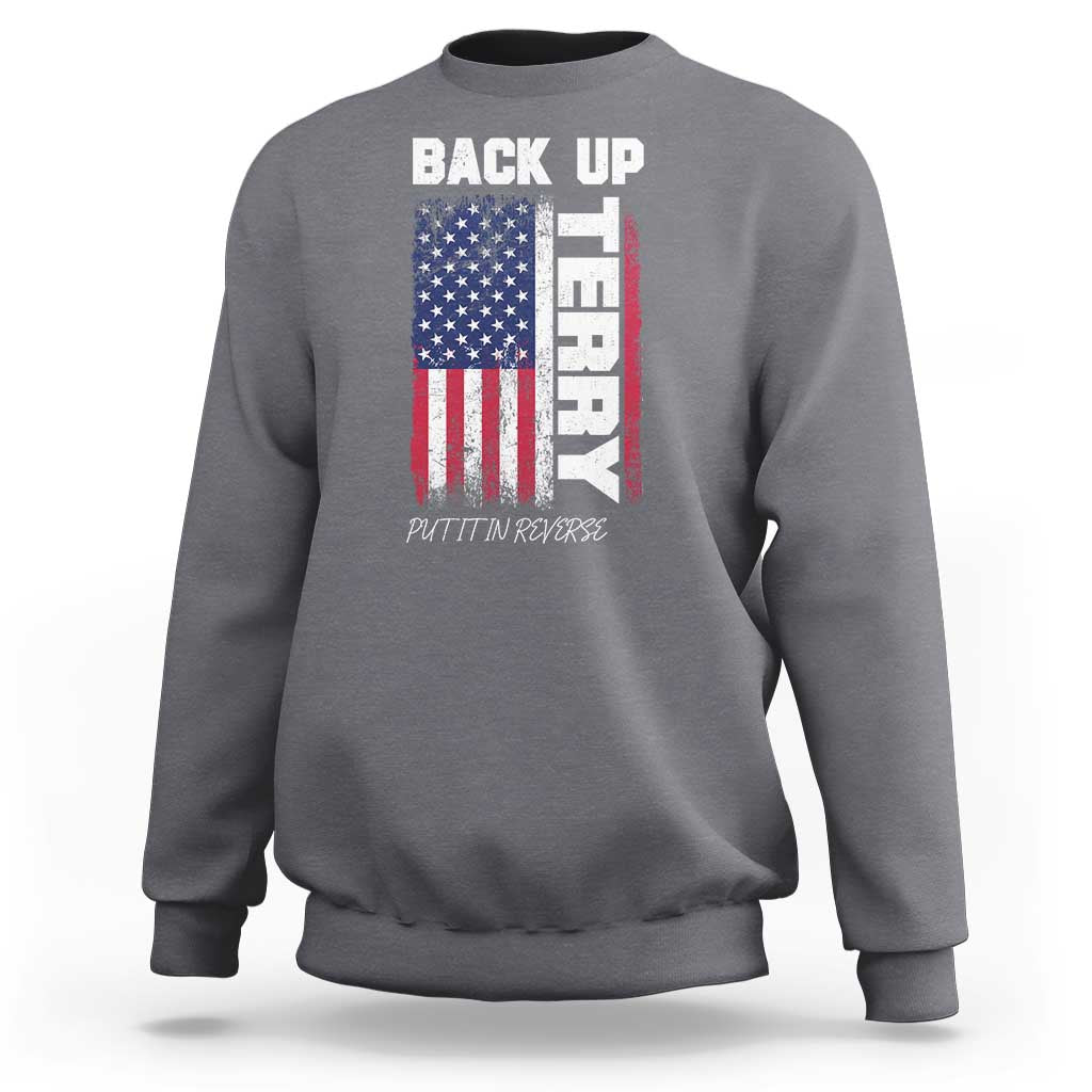 Back It Up Terry Put It In Reverse Sweatshirt Funny 4th of July Patriotic American Flag - Wonder Print Shop