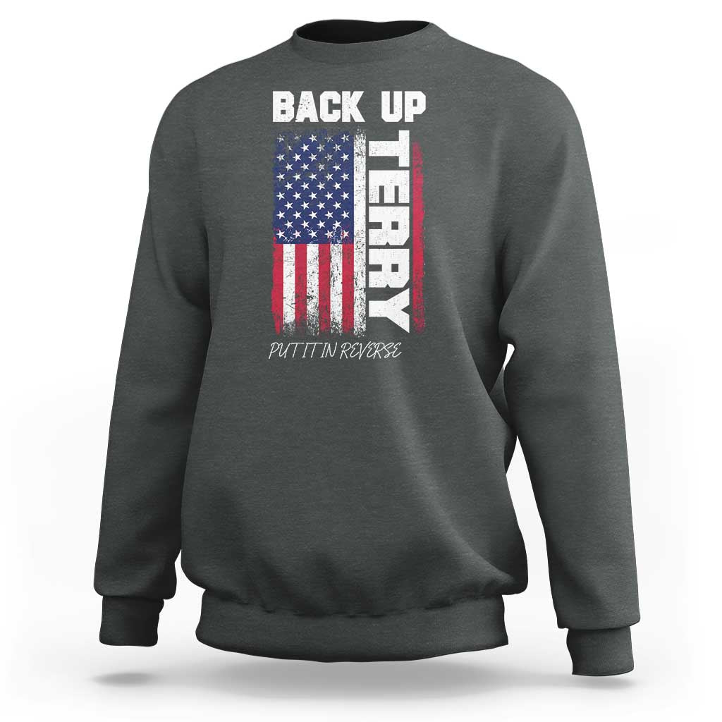 Back It Up Terry Put It In Reverse Sweatshirt Funny 4th of July Patriotic American Flag - Wonder Print Shop