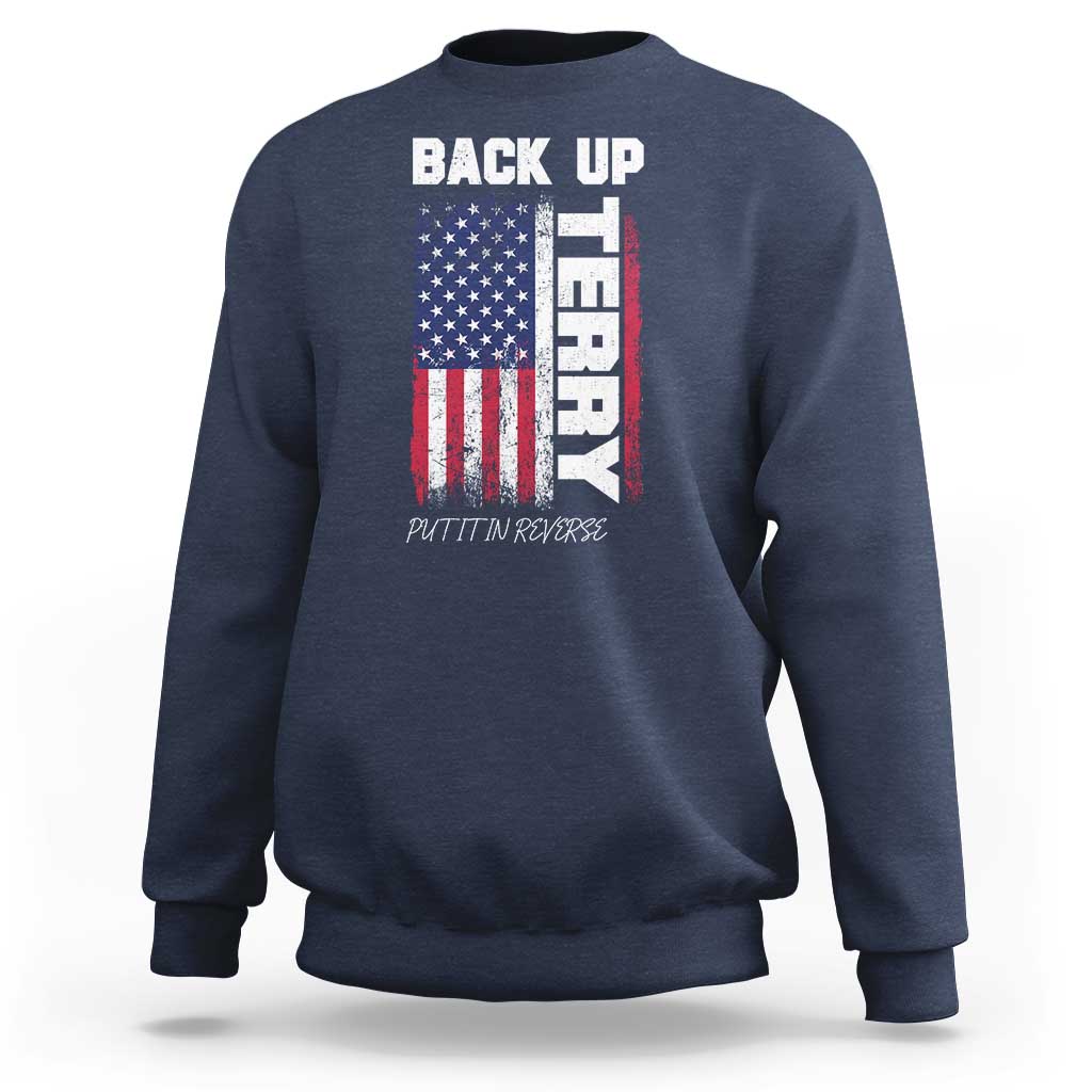 Back It Up Terry Put It In Reverse Sweatshirt Funny 4th of July Patriotic American Flag - Wonder Print Shop
