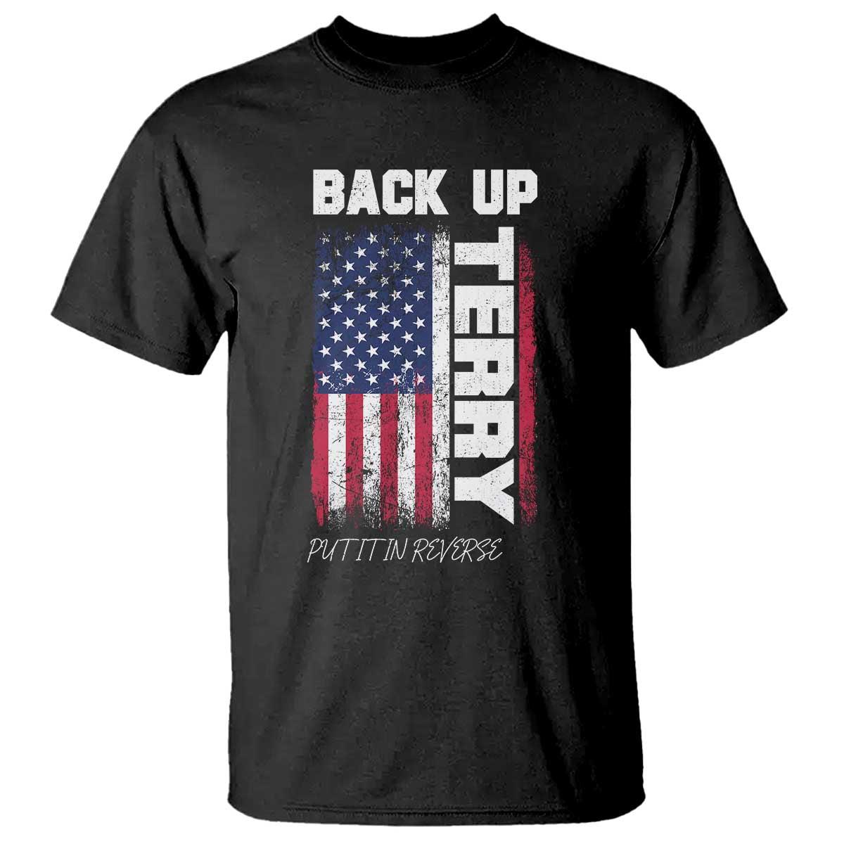 Back It Up Terry Put It In Reverse T Shirt Funny 4th of July Patriotic American Flag - Wonder Print Shop