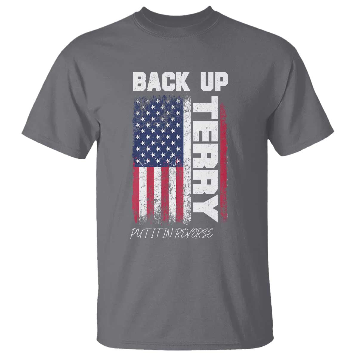 Back It Up Terry Put It In Reverse T Shirt Funny 4th of July Patriotic American Flag - Wonder Print Shop