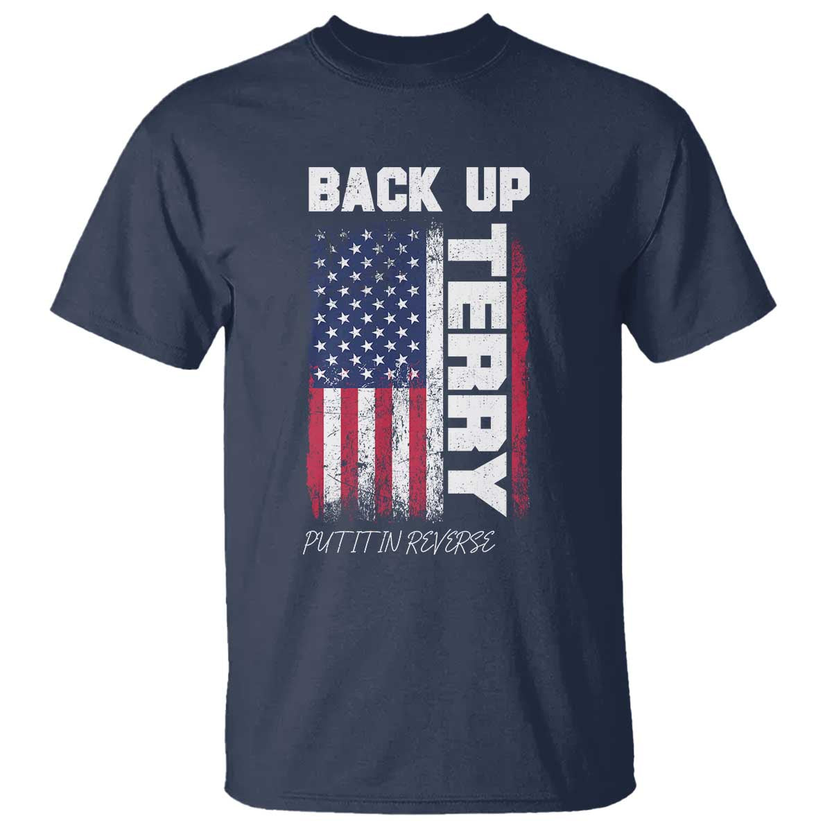 Back It Up Terry Put It In Reverse T Shirt Funny 4th of July Patriotic American Flag - Wonder Print Shop