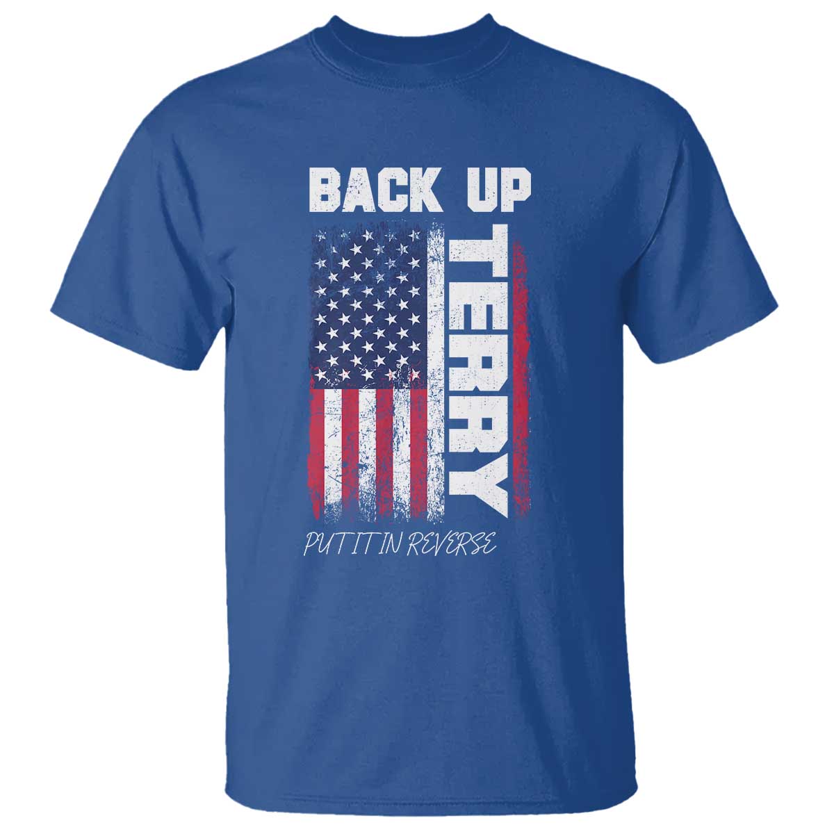 Back It Up Terry Put It In Reverse T Shirt Funny 4th of July Patriotic American Flag - Wonder Print Shop