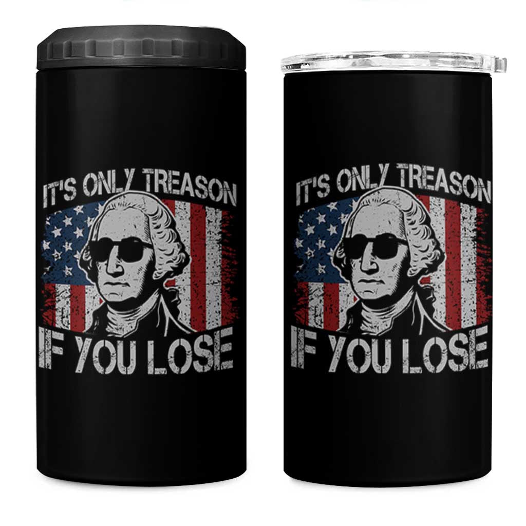Its Only Treason If You Lose 4th Of July 4 in 1 Can Cooler Tumbler George Washington American Flag - Wonder Print Shop