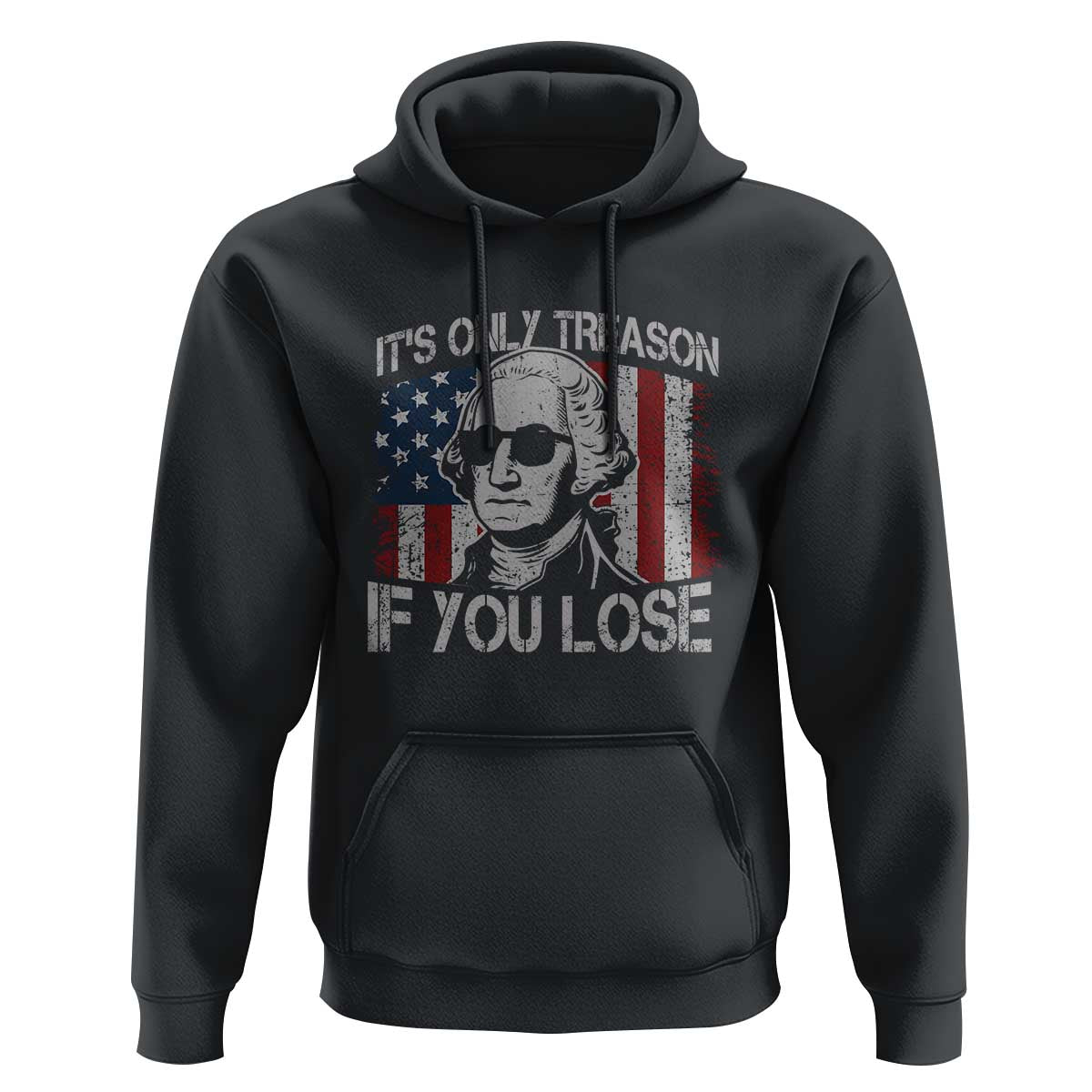 Its Only Treason If You Lose 4th Of July Hoodie George Washington American Flag - Wonder Print Shop