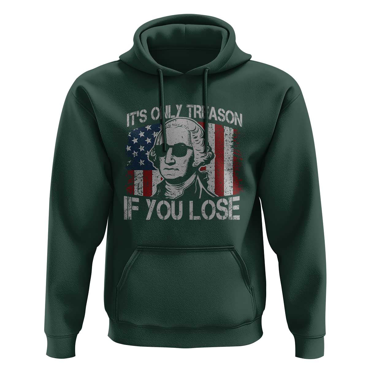 Its Only Treason If You Lose 4th Of July Hoodie George Washington American Flag - Wonder Print Shop