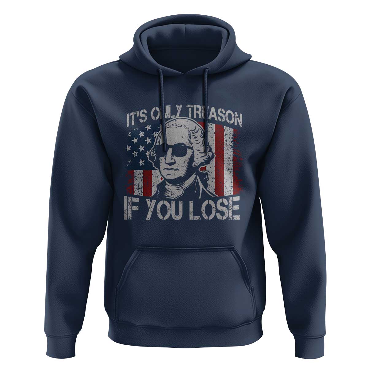 Its Only Treason If You Lose 4th Of July Hoodie George Washington American Flag - Wonder Print Shop