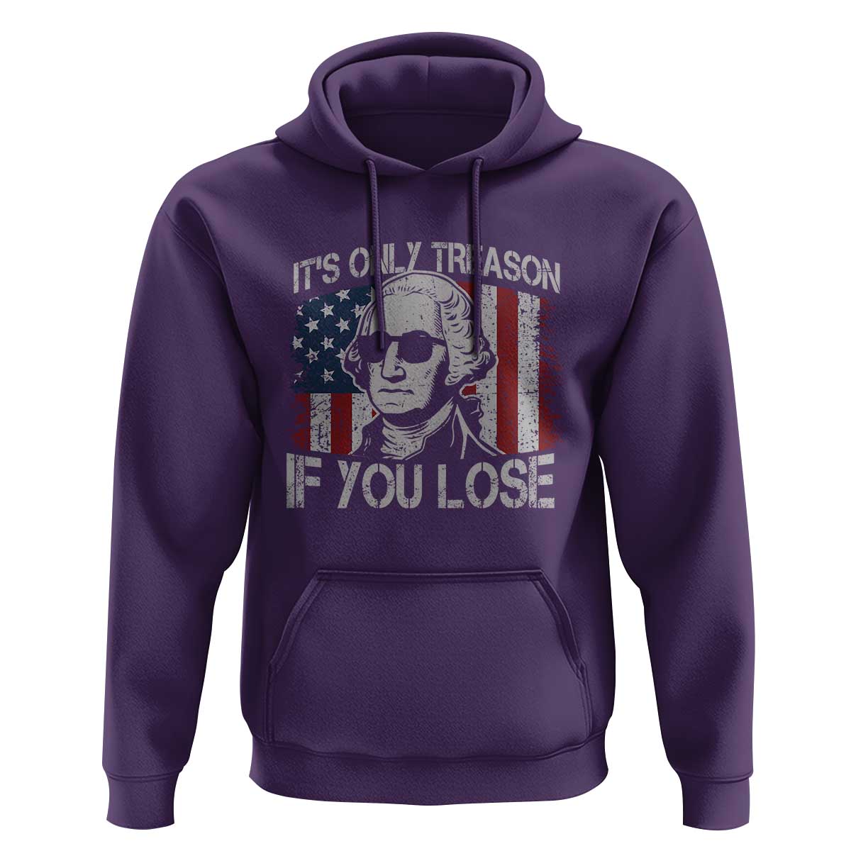 Its Only Treason If You Lose 4th Of July Hoodie George Washington American Flag - Wonder Print Shop