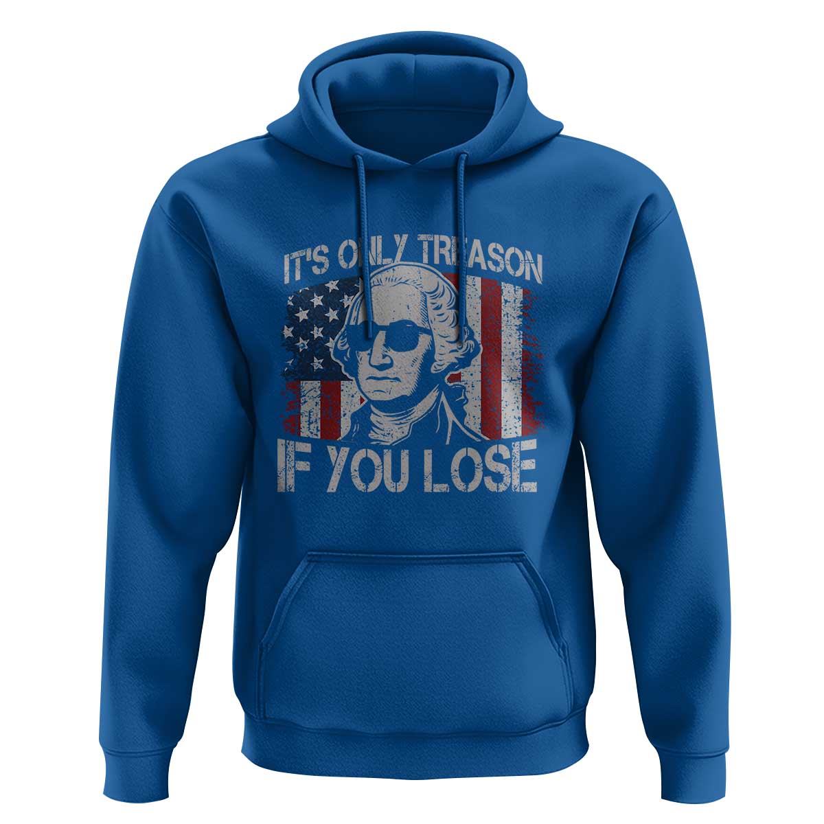 Its Only Treason If You Lose 4th Of July Hoodie George Washington American Flag - Wonder Print Shop