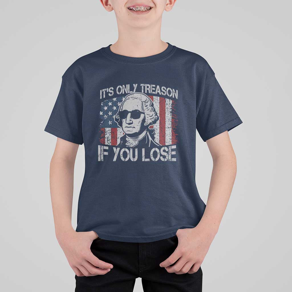 Its Only Treason If You Lose 4th Of July T Shirt For Kid George Washington American Flag - Wonder Print Shop