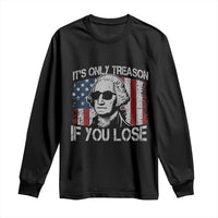 Its Only Treason If You Lose 4th Of July Long Sleeve Shirt George Washington American Flag - Wonder Print Shop