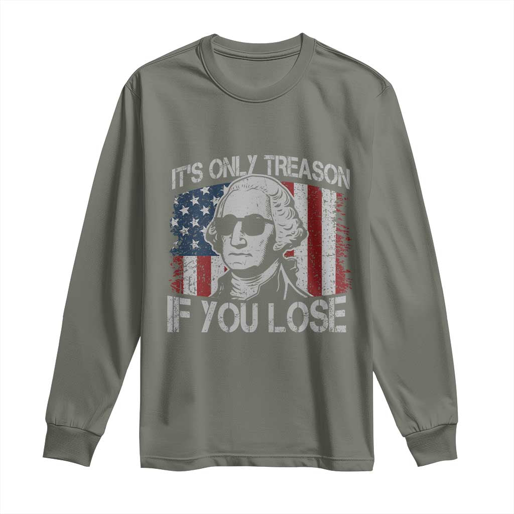 Its Only Treason If You Lose 4th Of July Long Sleeve Shirt George Washington American Flag - Wonder Print Shop