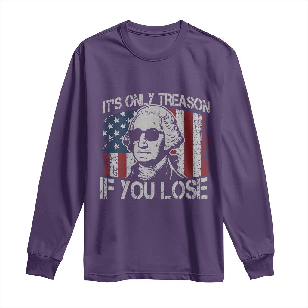 Its Only Treason If You Lose 4th Of July Long Sleeve Shirt George Washington American Flag - Wonder Print Shop