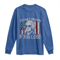 Its Only Treason If You Lose 4th Of July Long Sleeve Shirt George Washington American Flag - Wonder Print Shop