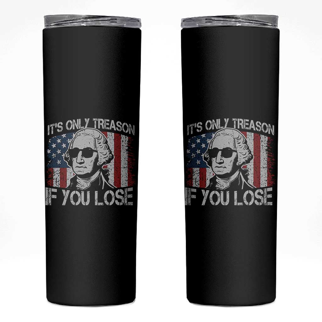 Its Only Treason If You Lose 4th Of July Skinny Tumbler George Washington American Flag - Wonder Print Shop