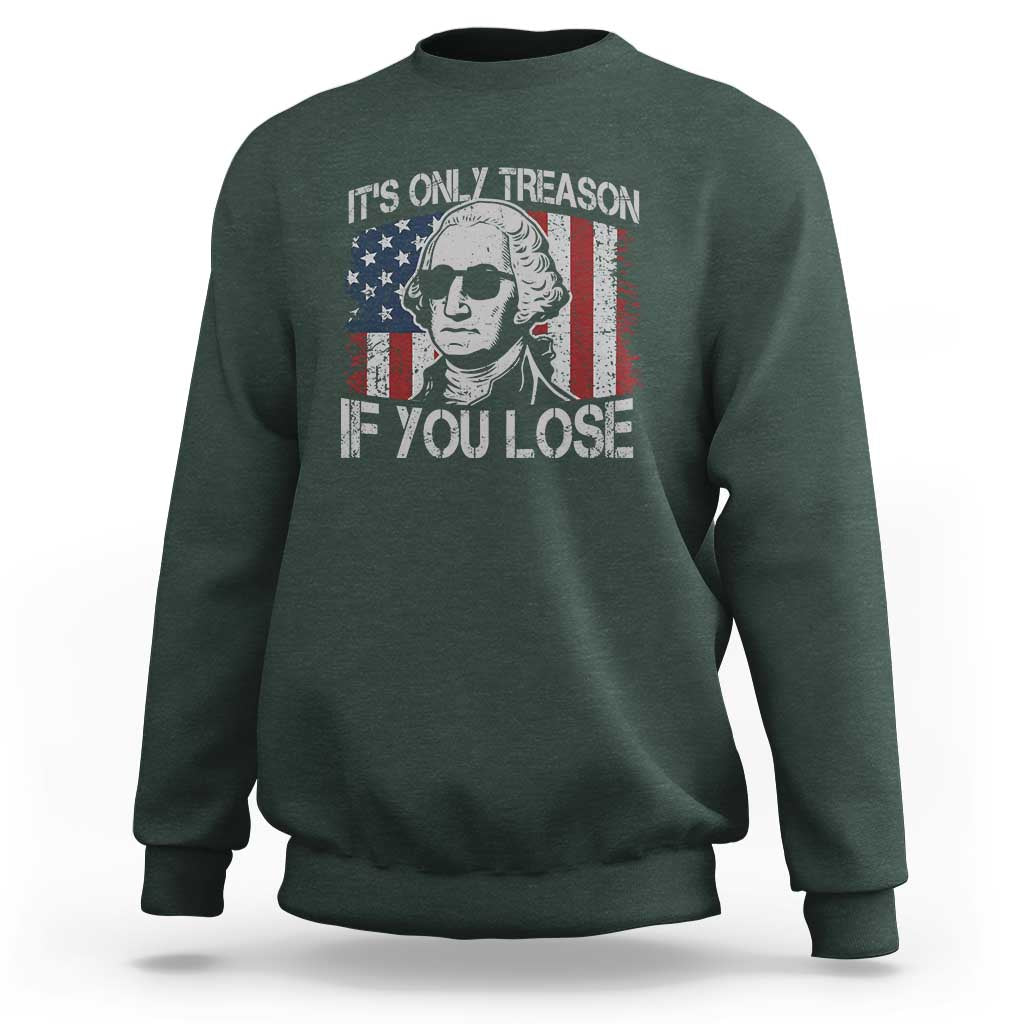 Its Only Treason If You Lose 4th Of July Sweatshirt George Washington American Flag - Wonder Print Shop