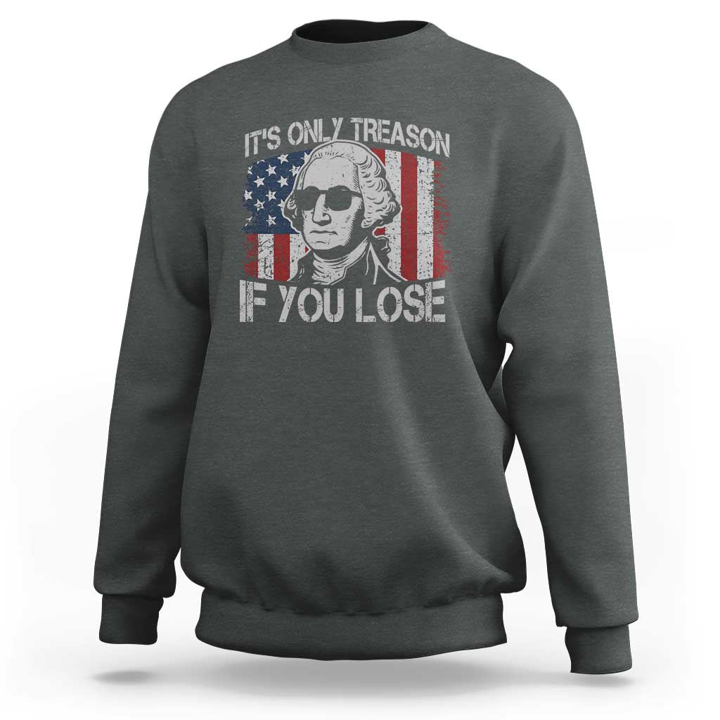 Its Only Treason If You Lose 4th Of July Sweatshirt George Washington American Flag - Wonder Print Shop