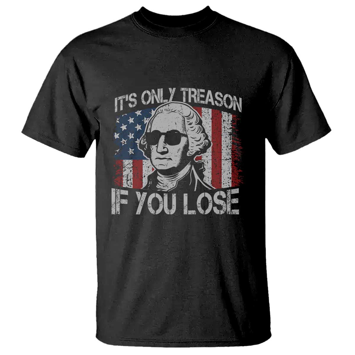 Its Only Treason If You Lose 4th Of July T Shirt George Washington American Flag - Wonder Print Shop