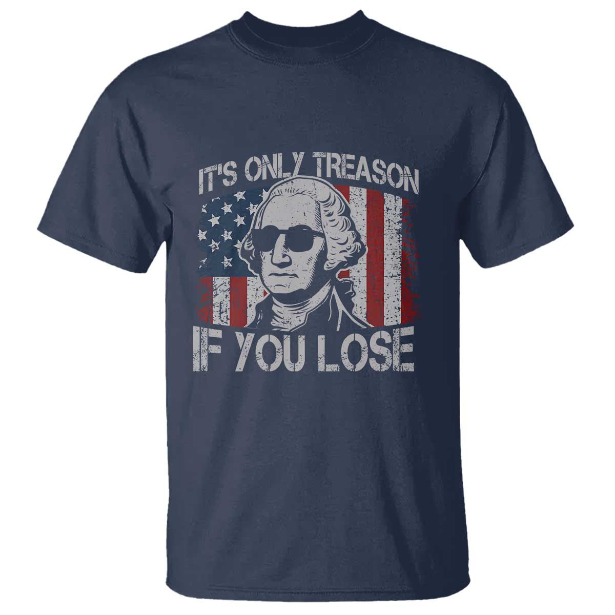 Its Only Treason If You Lose 4th Of July T Shirt George Washington American Flag - Wonder Print Shop