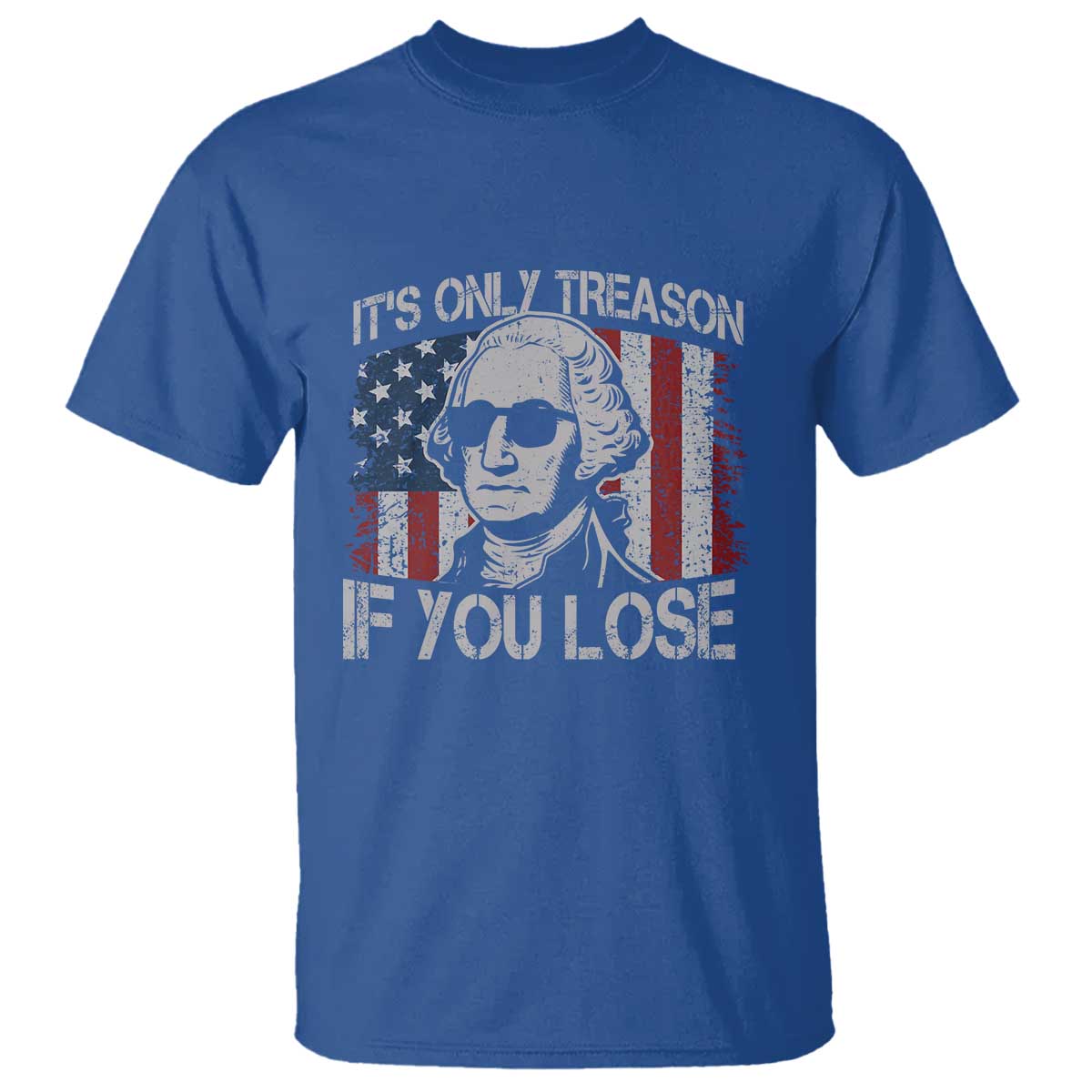 Its Only Treason If You Lose 4th Of July T Shirt George Washington American Flag - Wonder Print Shop