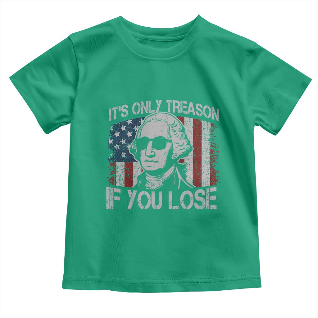 Its Only Treason If You Lose 4th Of July Toddler T Shirt George Washington American Flag - Wonder Print Shop