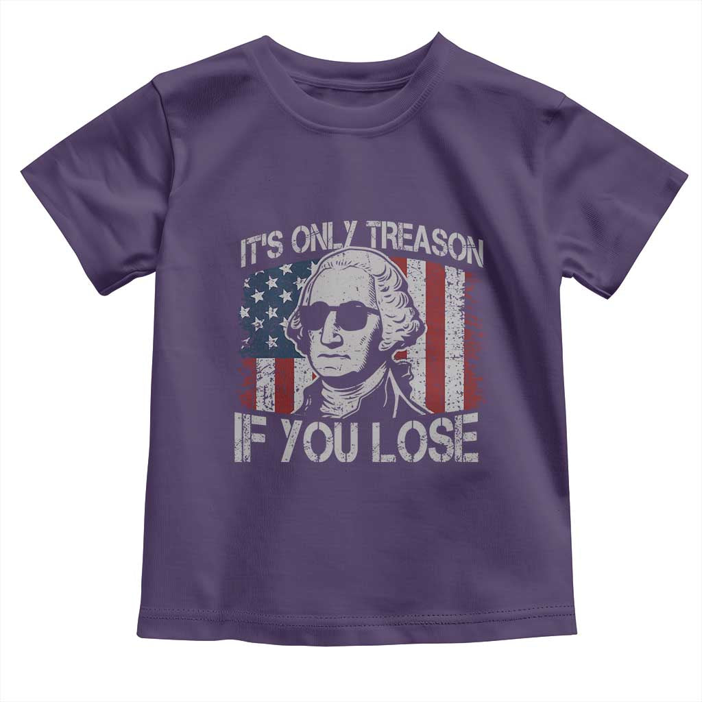 Its Only Treason If You Lose 4th Of July Toddler T Shirt George Washington American Flag - Wonder Print Shop