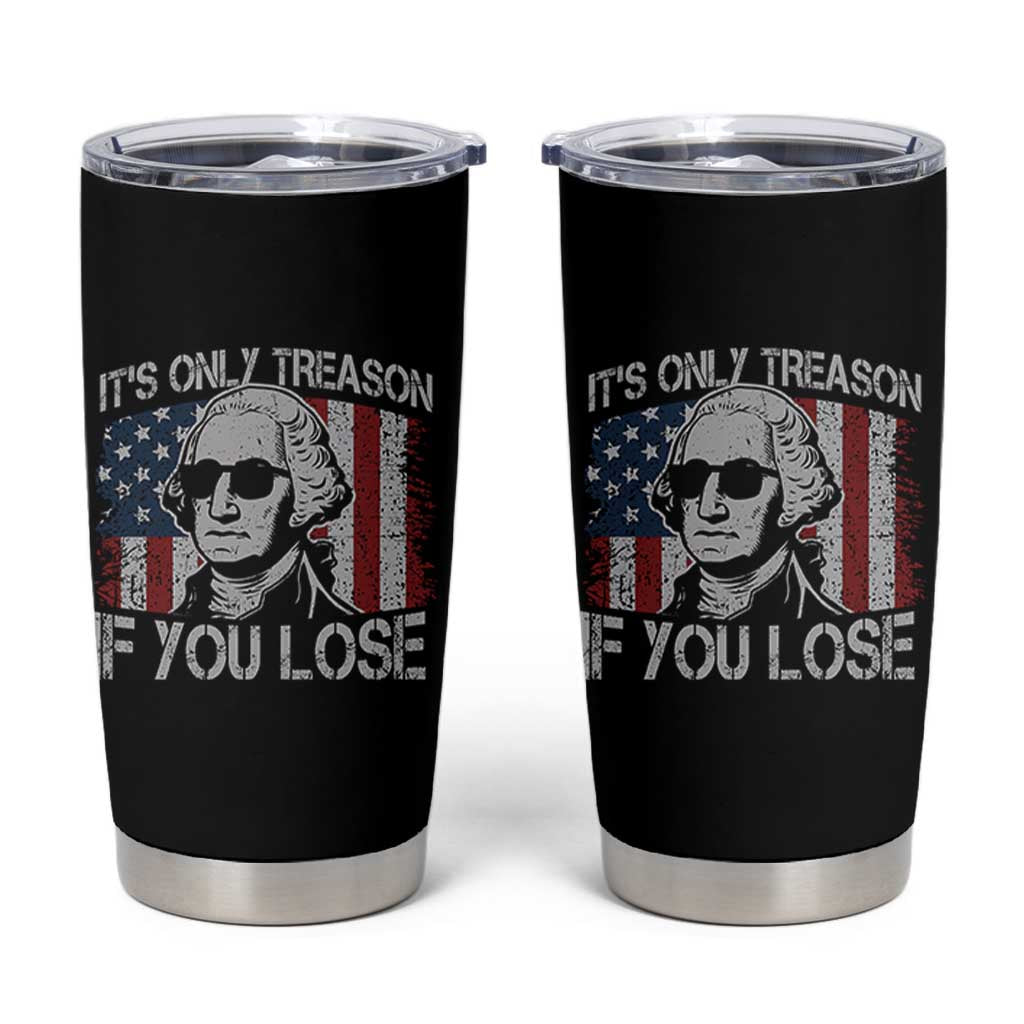 Its Only Treason If You Lose 4th Of July Tumbler Cup George Washington American Flag - Wonder Print Shop