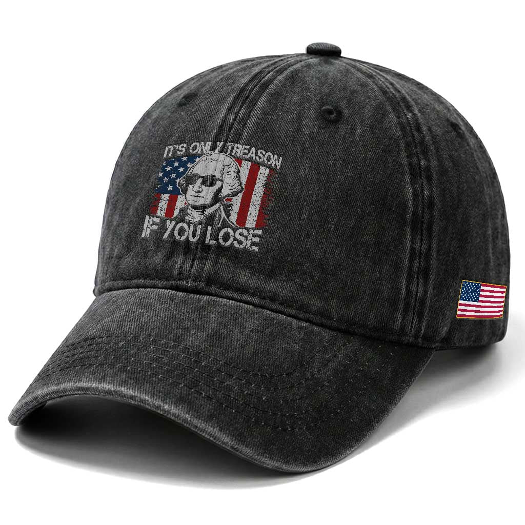 Its Only Treason If You Lose 4th Of July Washed Cotton Baseball Cap George Washington American Flag