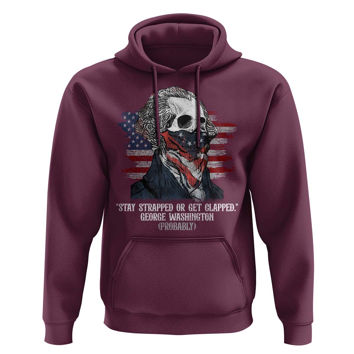 Funny 4th Of July Hoodie George Washington Stay Strapped Or Get Clapped USA Flag - Wonder Print Shop