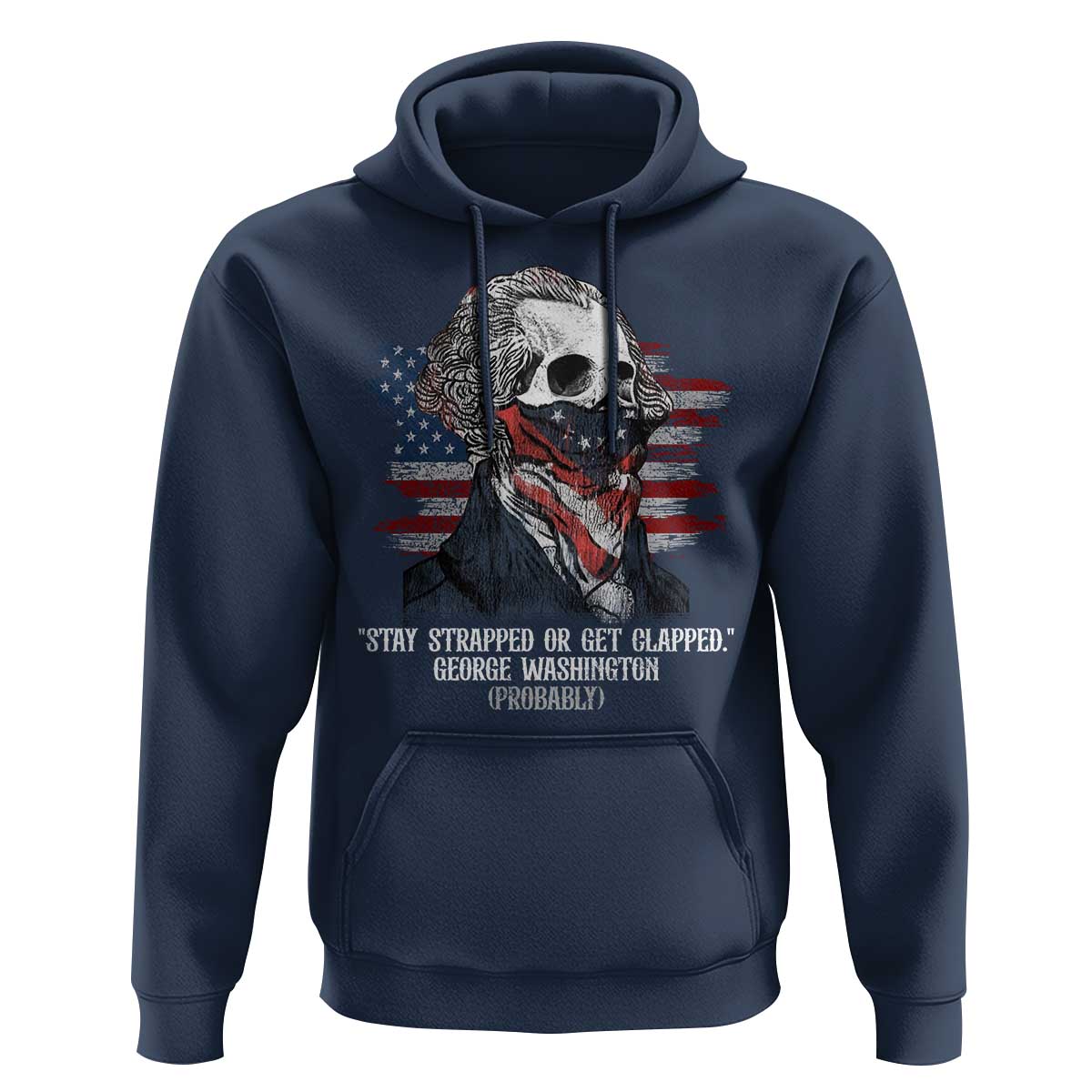 Funny 4th Of July Hoodie George Washington Stay Strapped Or Get Clapped USA Flag - Wonder Print Shop