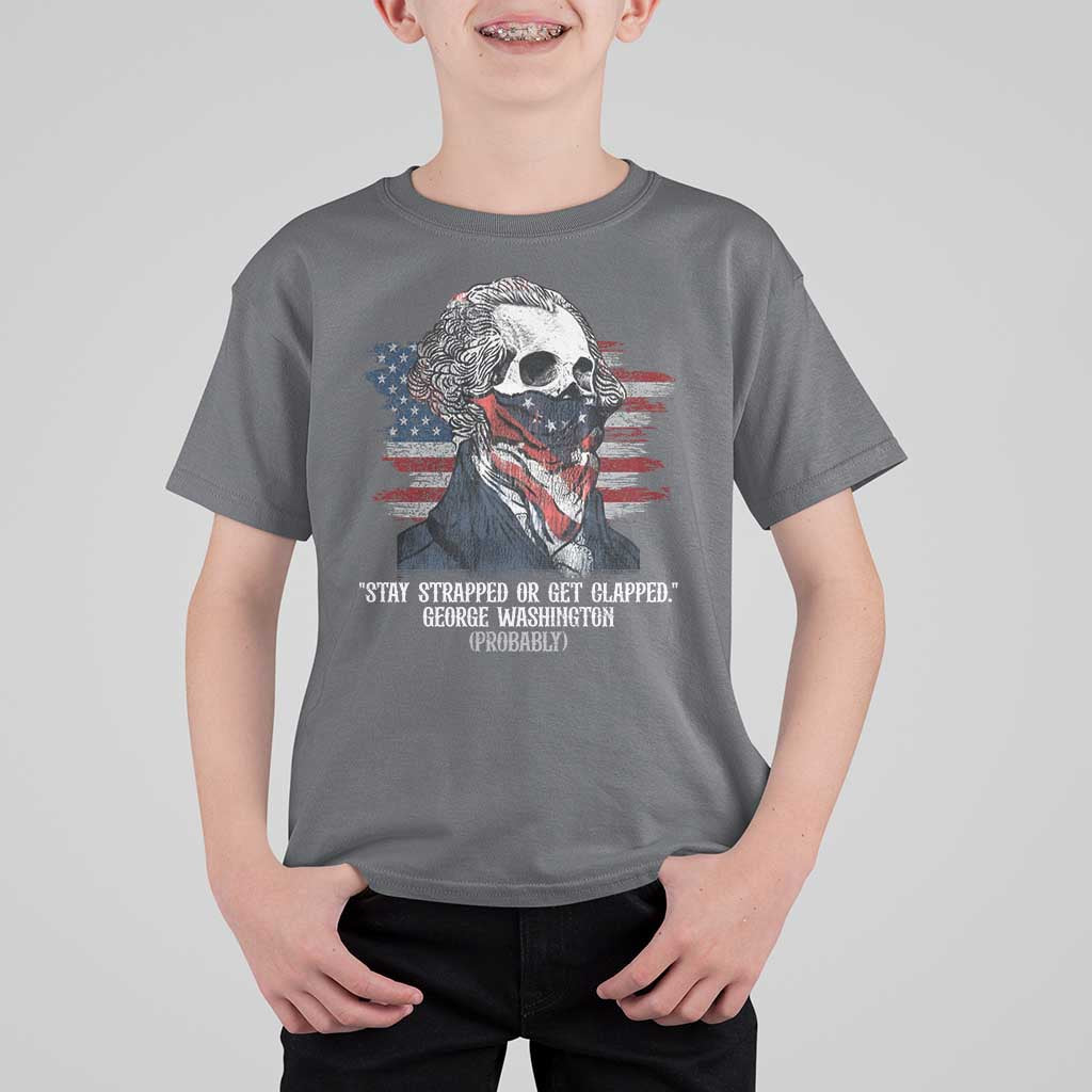 Funny 4th Of July T Shirt For Kid George Washington Stay Strapped Or Get Clapped USA Flag - Wonder Print Shop
