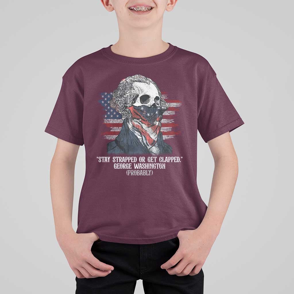 Funny 4th Of July T Shirt For Kid George Washington Stay Strapped Or Get Clapped USA Flag - Wonder Print Shop