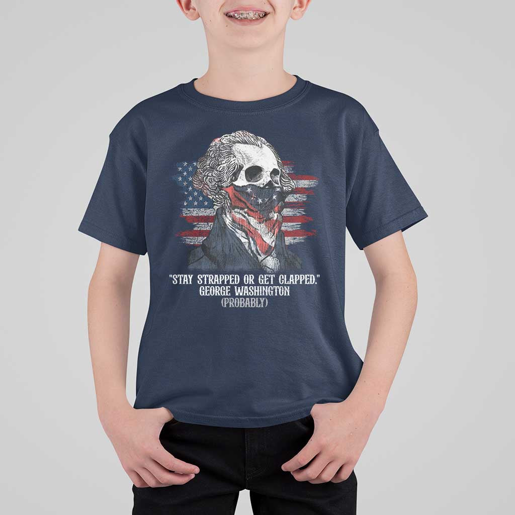 Funny 4th Of July T Shirt For Kid George Washington Stay Strapped Or Get Clapped USA Flag - Wonder Print Shop