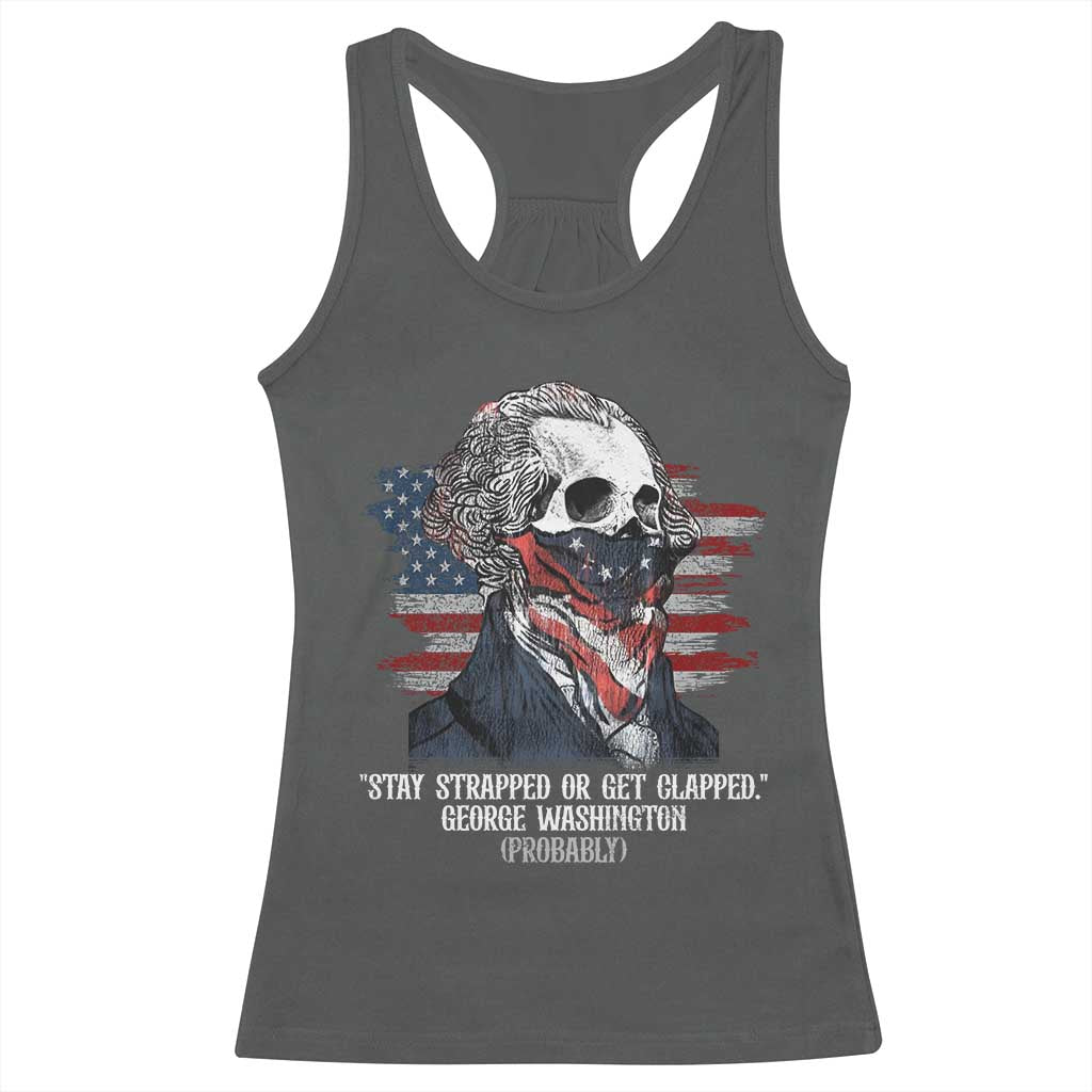 Funny 4th Of July Racerback Tank Top George Washington Stay Strapped Or Get Clapped USA Flag - Wonder Print Shop