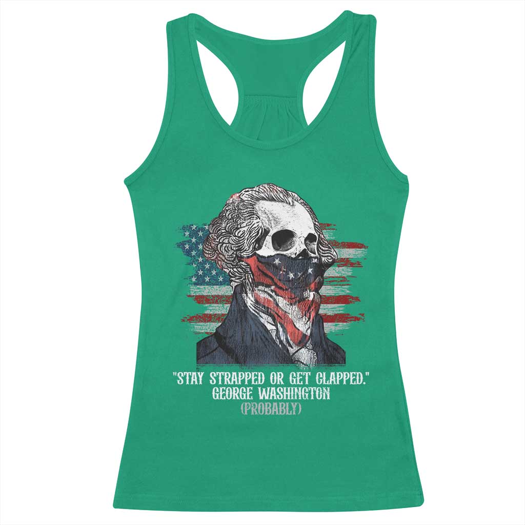 Funny 4th Of July Racerback Tank Top George Washington Stay Strapped Or Get Clapped USA Flag - Wonder Print Shop