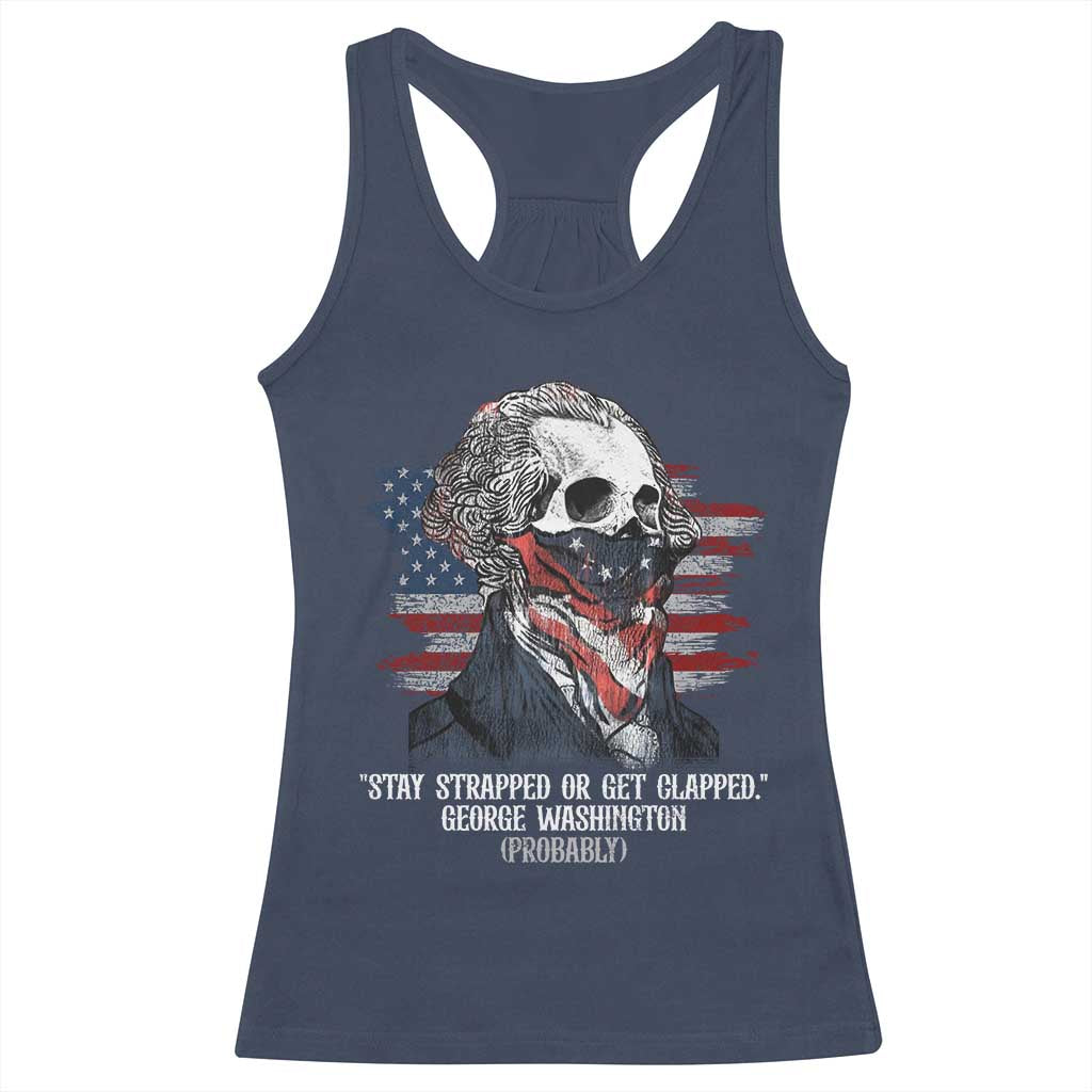 Funny 4th Of July Racerback Tank Top George Washington Stay Strapped Or Get Clapped USA Flag - Wonder Print Shop