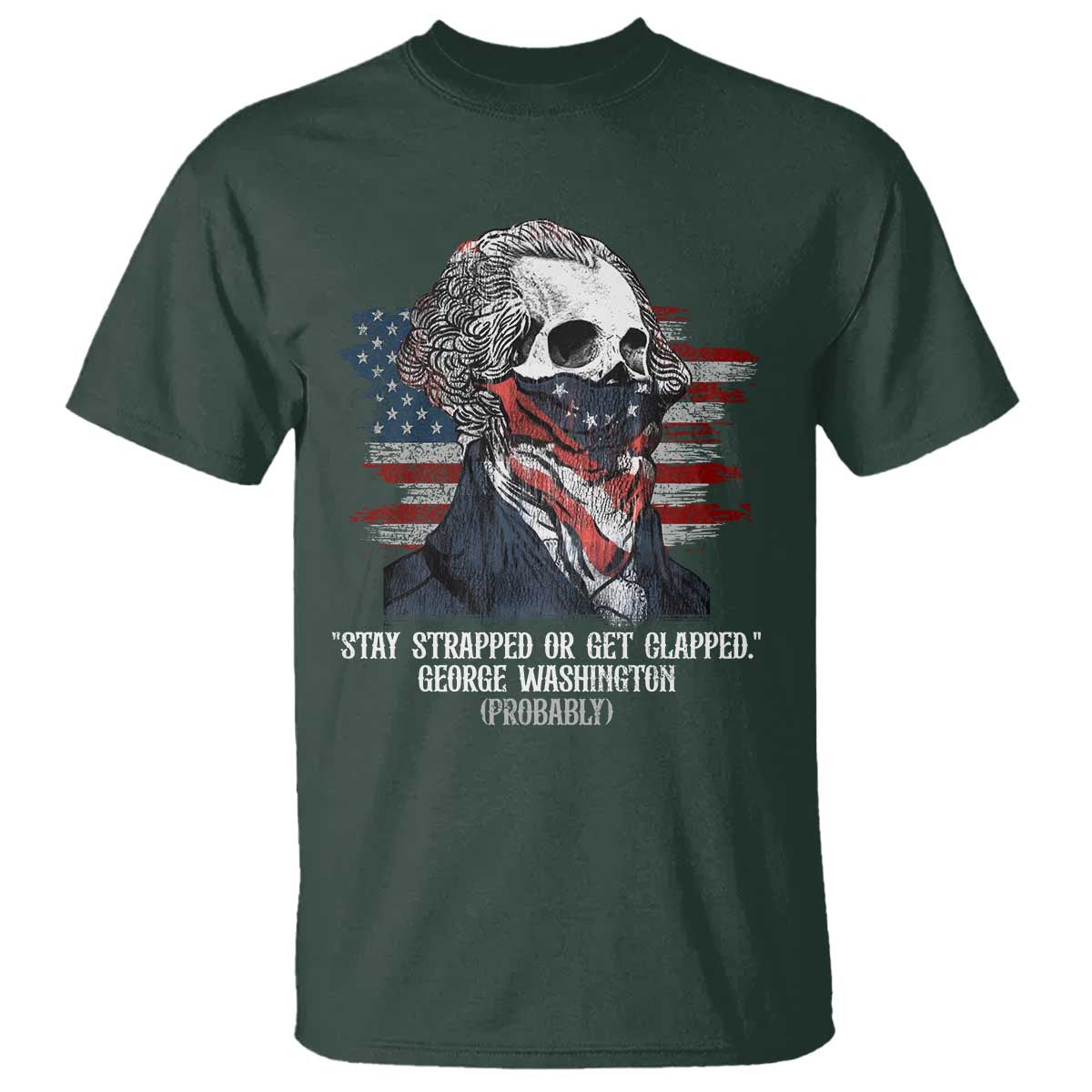 Funny 4th Of July T Shirt George Washington Stay Strapped Or Get Clapped USA Flag - Wonder Print Shop