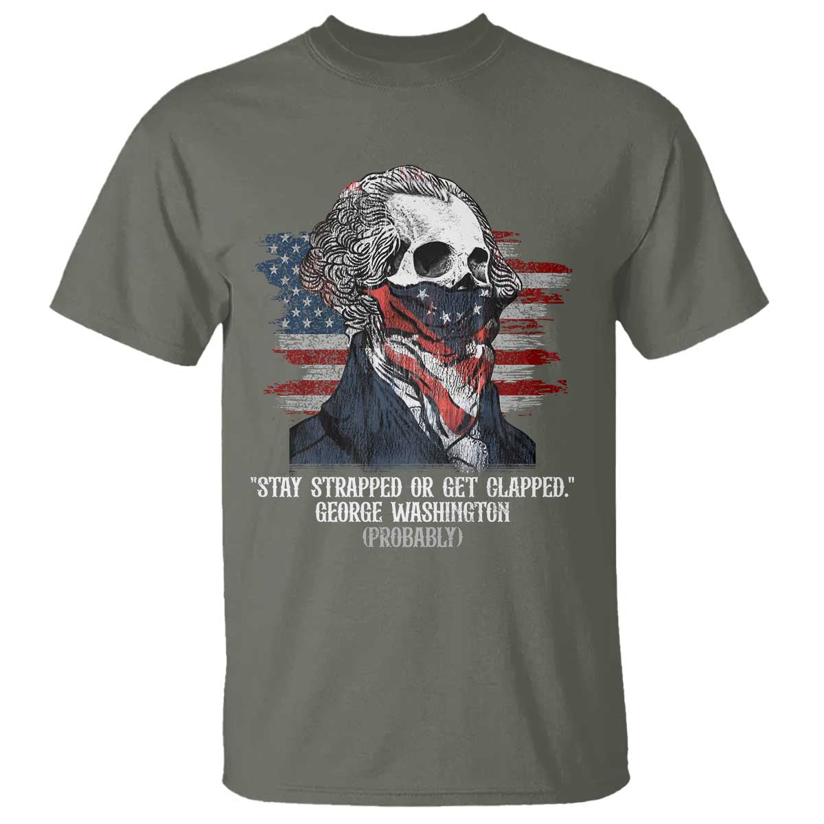 Funny 4th Of July T Shirt George Washington Stay Strapped Or Get Clapped USA Flag - Wonder Print Shop