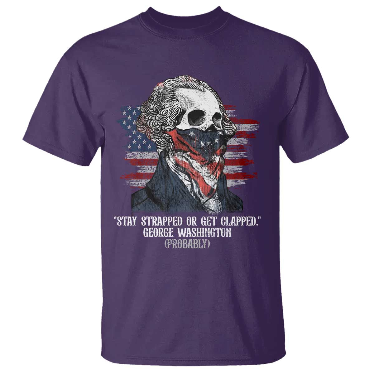 Funny 4th Of July T Shirt George Washington Stay Strapped Or Get Clapped USA Flag - Wonder Print Shop
