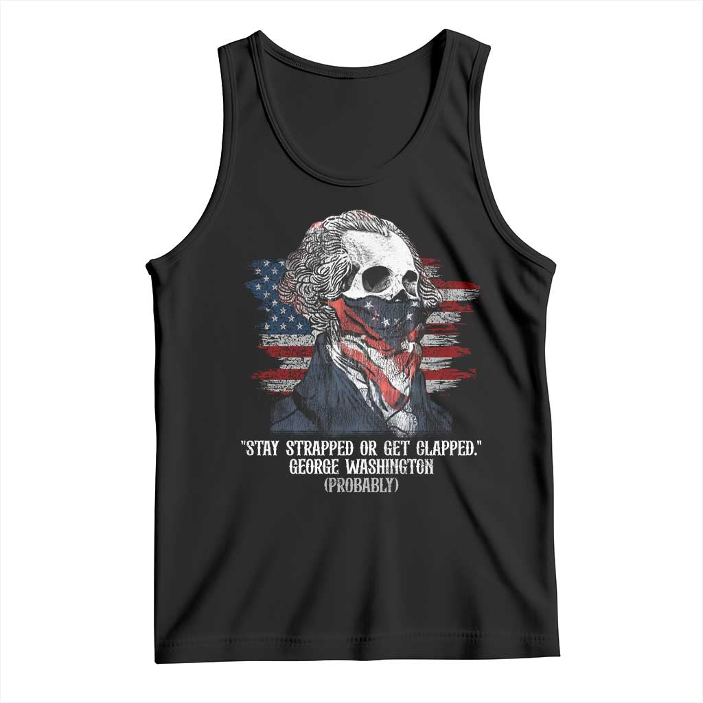 Funny 4th Of July Tank Top George Washington Stay Strapped Or Get Clapped USA Flag - Wonder Print Shop