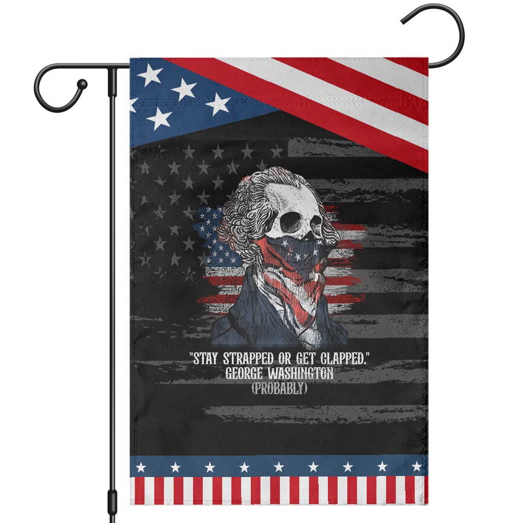 Funny 4th Of July Garden Flag George Washington Stay Strapped Or Get Clapped USA Flag