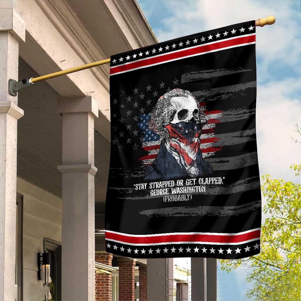 Funny 4th Of July Garden Flag George Washington Stay Strapped Or Get Clapped USA Flag
