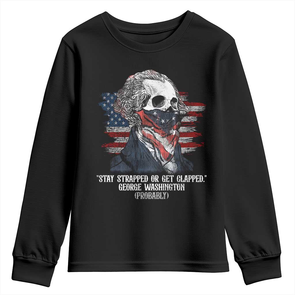 Funny 4th Of July Youth Sweatshirt George Washington Stay Strapped Or Get Clapped USA Flag - Wonder Print Shop