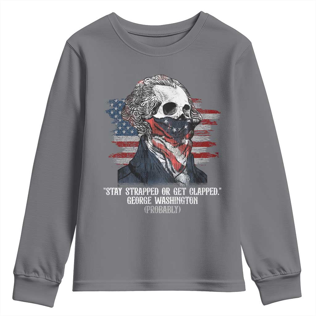 Funny 4th Of July Youth Sweatshirt George Washington Stay Strapped Or Get Clapped USA Flag - Wonder Print Shop