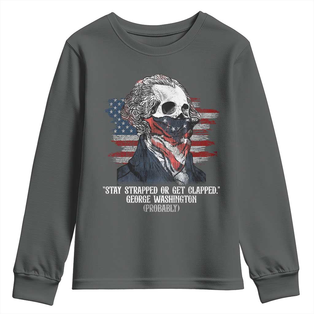 Funny 4th Of July Youth Sweatshirt George Washington Stay Strapped Or Get Clapped USA Flag - Wonder Print Shop