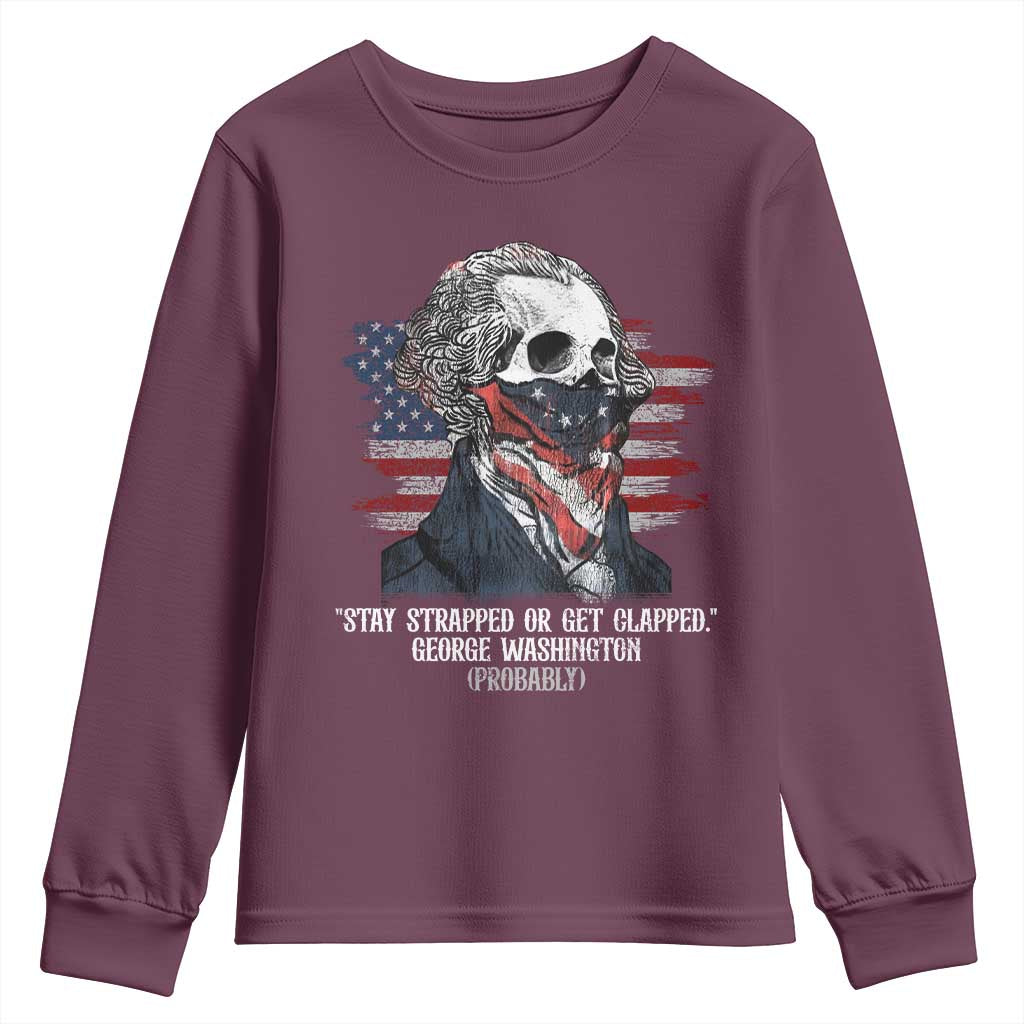 Funny 4th Of July Youth Sweatshirt George Washington Stay Strapped Or Get Clapped USA Flag - Wonder Print Shop