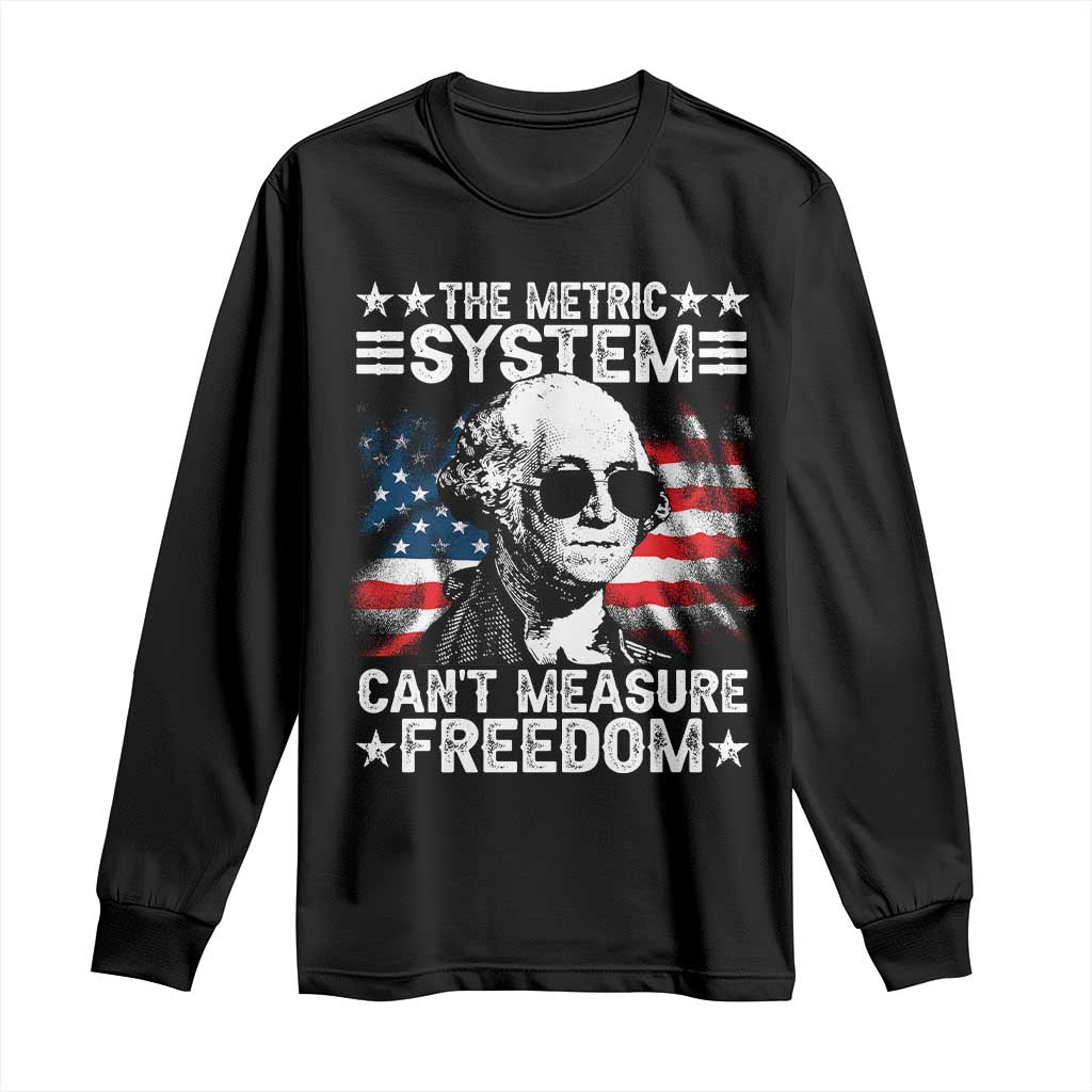 Funny 4th of July The Metric System Can't Measure Freedom Long Sleeve Shirt George Washington American Flag - Wonder Print Shop