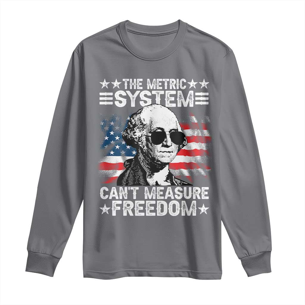 Funny 4th of July The Metric System Can't Measure Freedom Long Sleeve Shirt George Washington American Flag - Wonder Print Shop