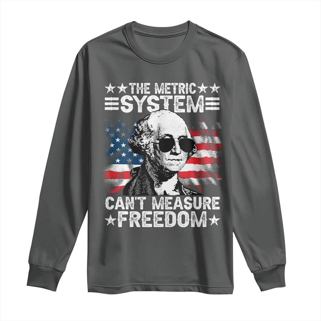 Funny 4th of July The Metric System Can't Measure Freedom Long Sleeve Shirt George Washington American Flag - Wonder Print Shop
